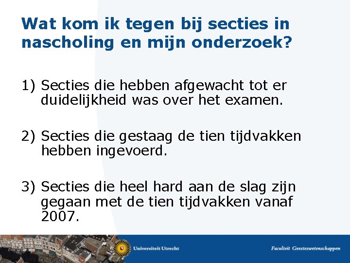 Wat kom ik tegen bij secties in nascholing en mijn onderzoek? 1) Secties die