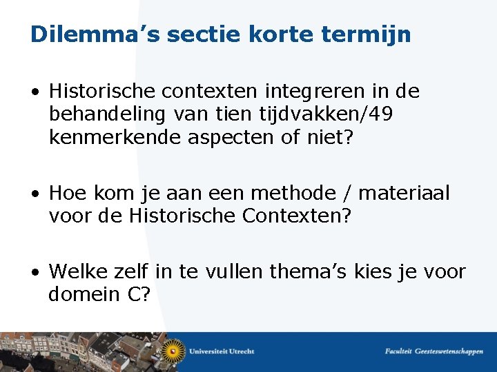 Dilemma’s sectie korte termijn • Historische contexten integreren in de behandeling van tien tijdvakken/49