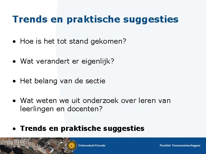 Trends en praktische suggesties • Hoe is het tot stand gekomen? • Wat verandert