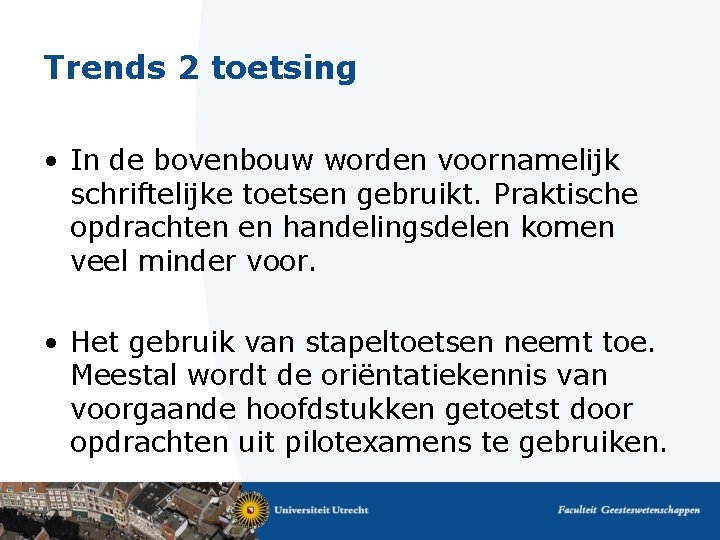 Trends 2 toetsing • In de bovenbouw worden voornamelijk schriftelijke toetsen gebruikt. Praktische opdrachten