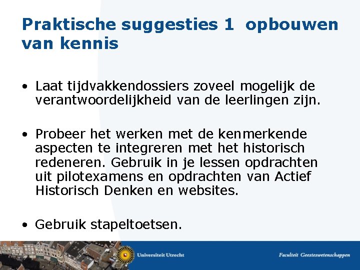 Praktische suggesties 1 opbouwen van kennis • Laat tijdvakkendossiers zoveel mogelijk de verantwoordelijkheid van