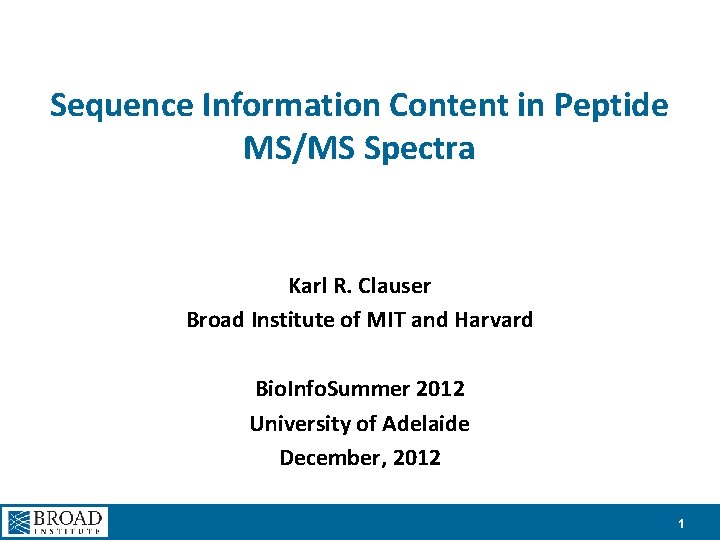 Sequence Information Content in Peptide MS/MS Spectra Karl R. Clauser Broad Institute of MIT