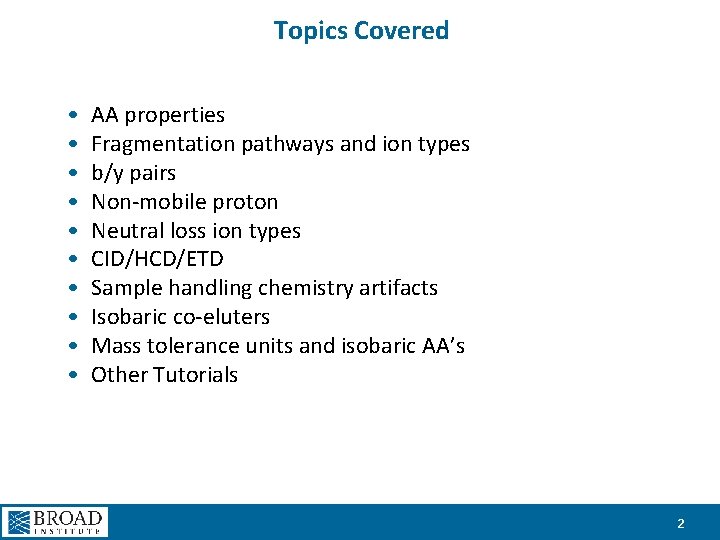 Topics Covered • • • AA properties Fragmentation pathways and ion types b/y pairs