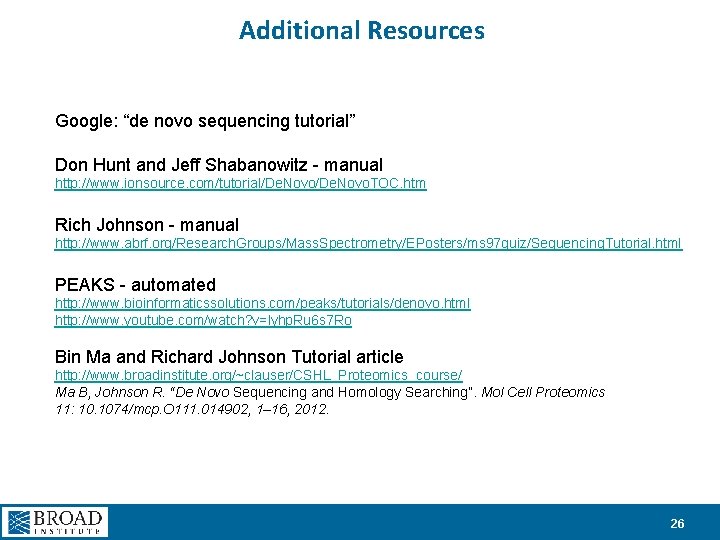 Additional Resources Google: “de novo sequencing tutorial” Don Hunt and Jeff Shabanowitz - manual