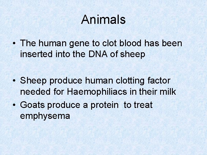 Animals • The human gene to clot blood has been inserted into the DNA