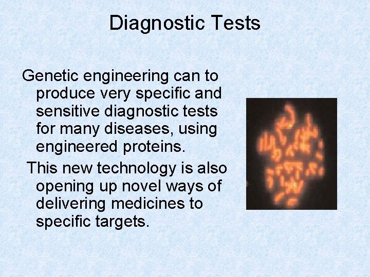 Diagnostic Tests Genetic engineering can to produce very specific and sensitive diagnostic tests for