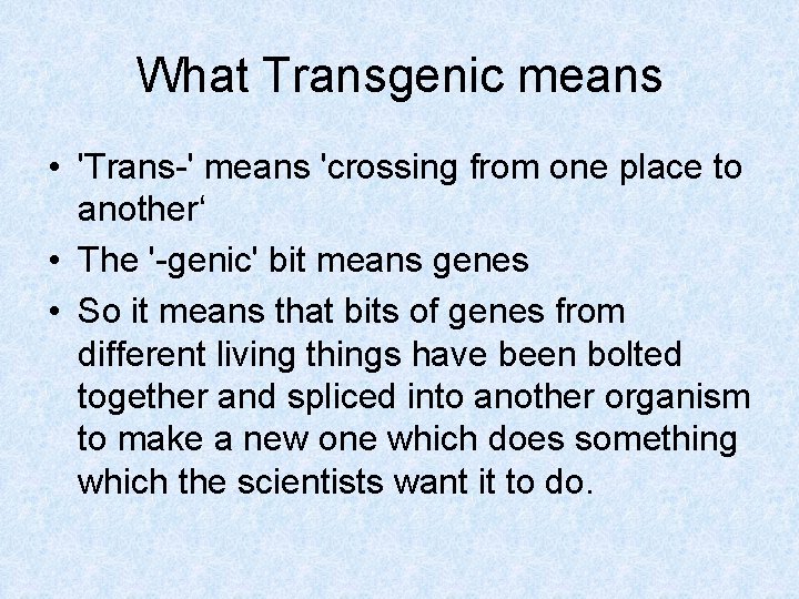 What Transgenic means • 'Trans-' means 'crossing from one place to another‘ • The