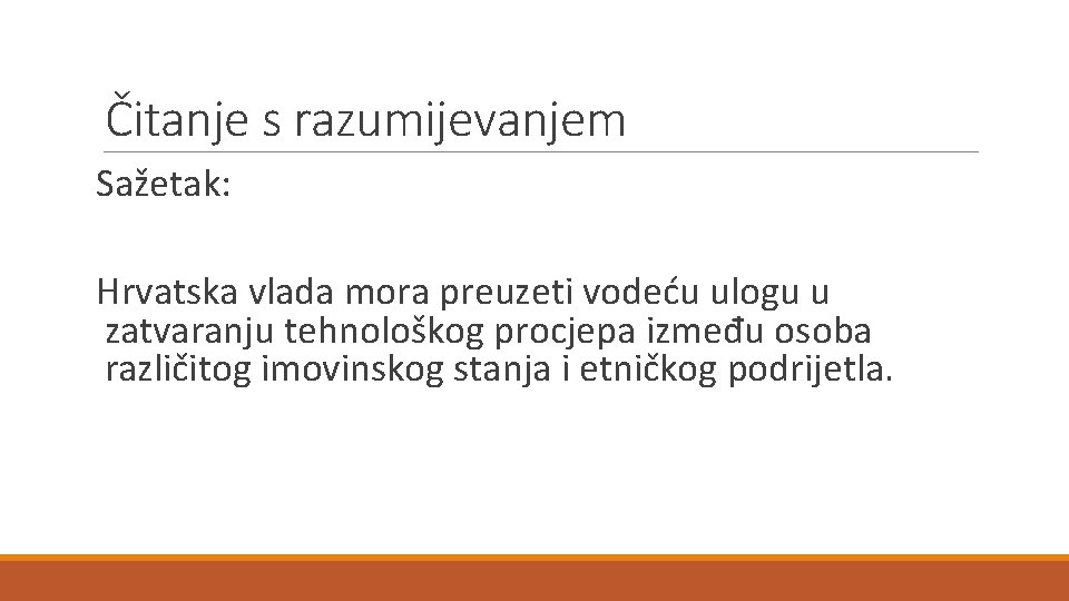 Čitanje s razumijevanjem Sažetak: Hrvatska vlada mora preuzeti vodeću ulogu u zatvaranju tehnološkog procjepa