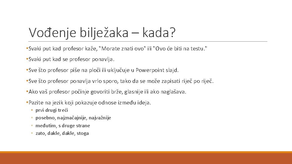 Vođenje bilježaka – kada? • Svaki put kad profesor kaže, "Morate znati ovo" ili