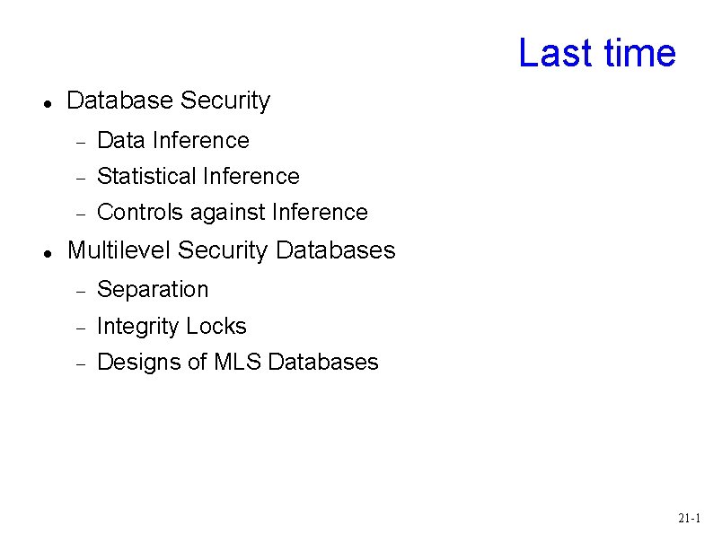 Last time Database Security Data Inference Statistical Inference Controls against Inference Multilevel Security Databases