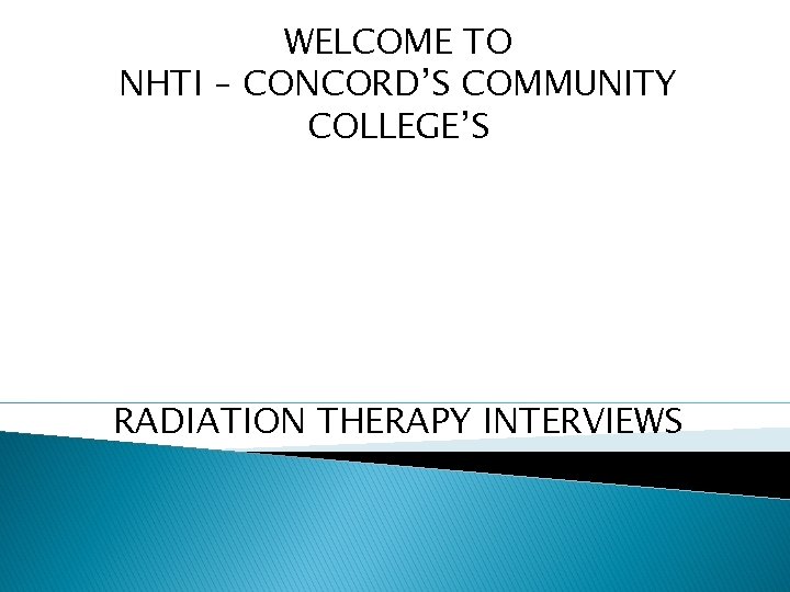 WELCOME TO NHTI – CONCORD’S COMMUNITY COLLEGE’S RADIATION THERAPY INTERVIEWS 