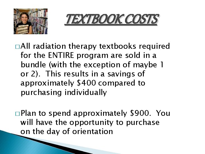 TEXTBOOK COSTS � All radiation therapy textbooks required for the ENTIRE program are sold