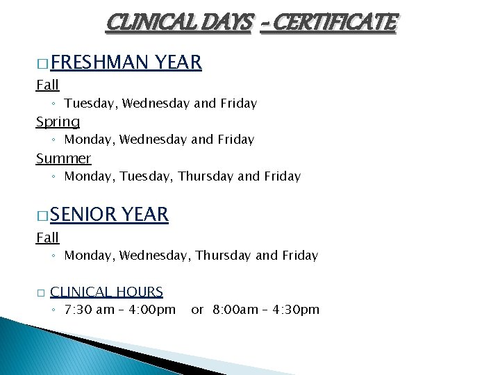 CLINICAL DAYS - CERTIFICATE � FRESHMAN Fall YEAR ◦ Tuesday, Wednesday and Friday Spring