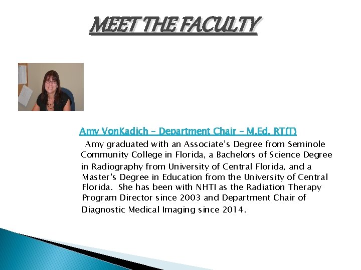 MEET THE FACULTY Amy Von. Kadich – Department Chair – M. Ed, RT(T) Amy