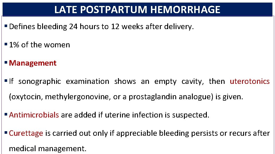 LATE POSTPARTUM HEMORRHAGE § Defines bleeding 24 hours to 12 weeks after delivery. §