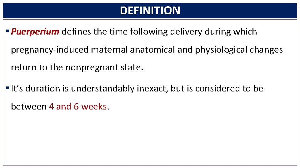 DEFINITION § Puerperium defines the time following delivery during which pregnancy-induced maternal anatomical and