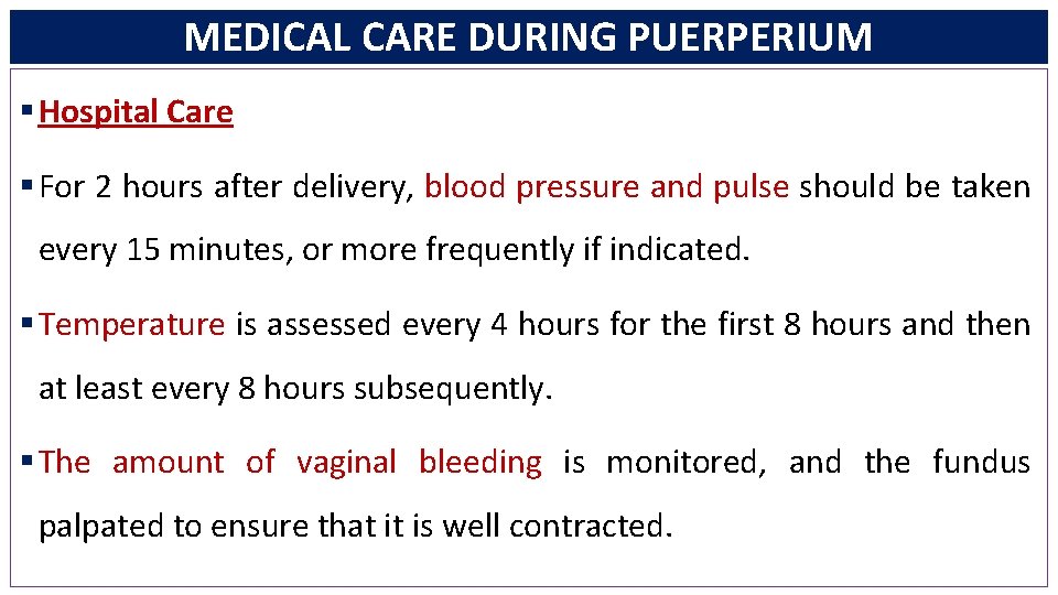 MEDICAL CARE DURING PUERPERIUM § Hospital Care § For 2 hours after delivery, blood