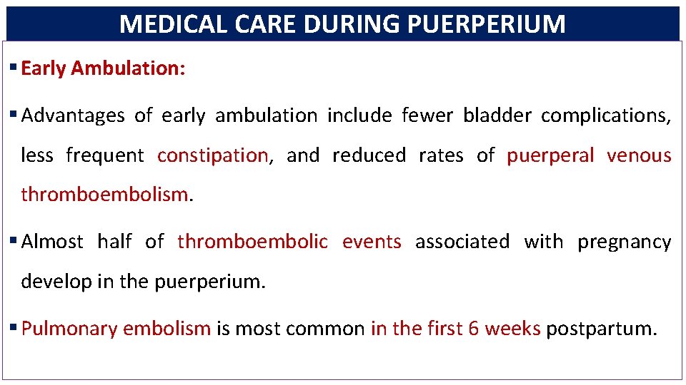 MEDICAL CARE DURING PUERPERIUM § Early Ambulation: § Advantages of early ambulation include fewer