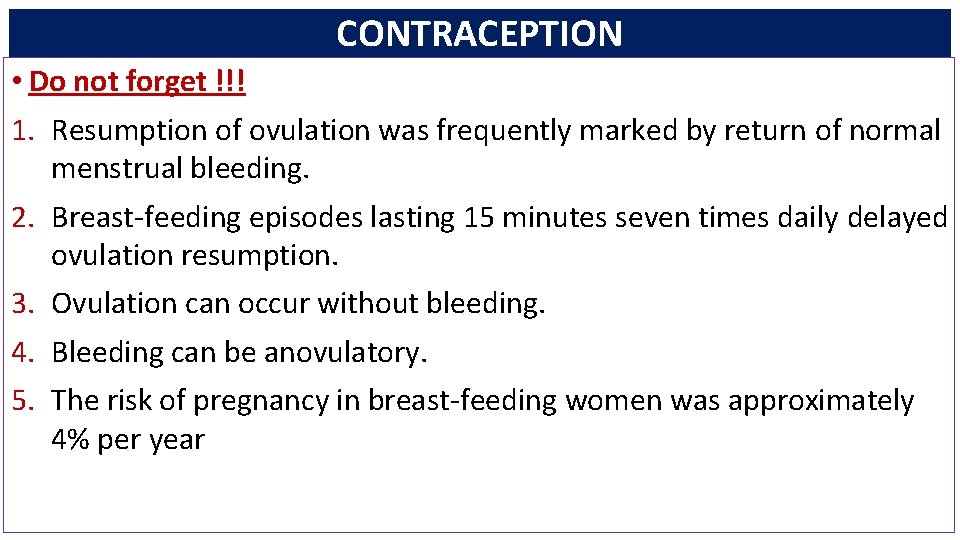 CONTRACEPTION • Do not forget !!! 1. Resumption of ovulation was frequently marked by