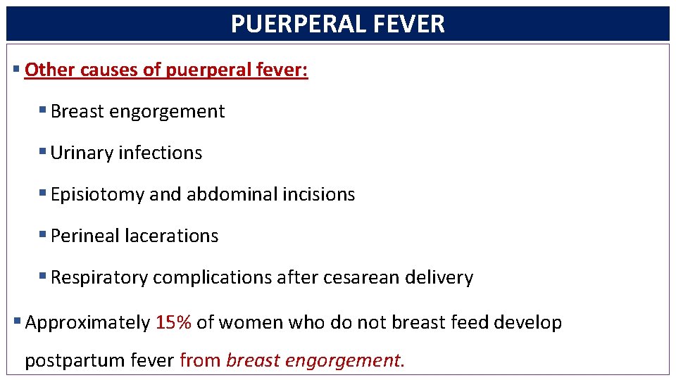 PUERPERAL FEVER § Other causes of puerperal fever: § Breast engorgement § Urinary infections