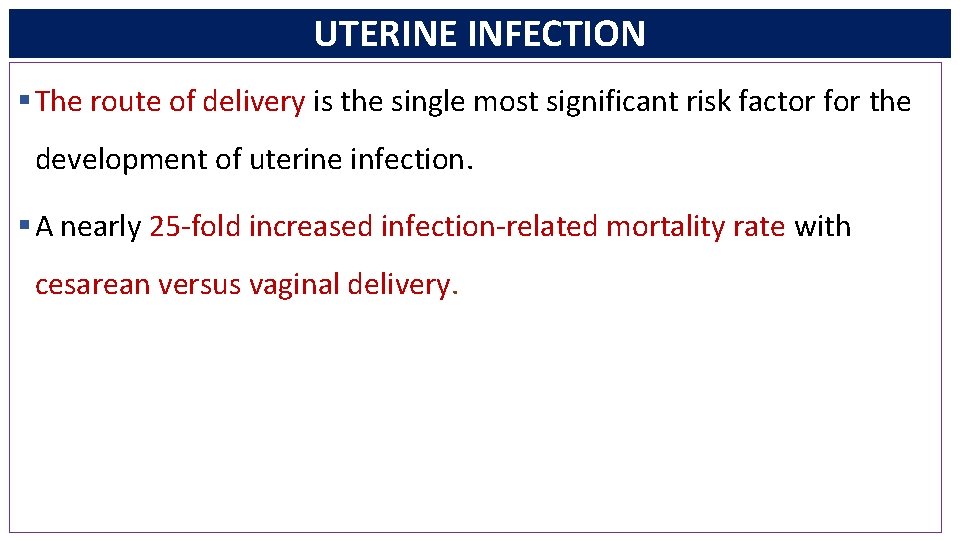 UTERINE INFECTION § The route of delivery is the single most significant risk factor