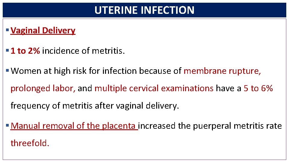 UTERINE INFECTION § Vaginal Delivery § 1 to 2% incidence of metritis. § Women