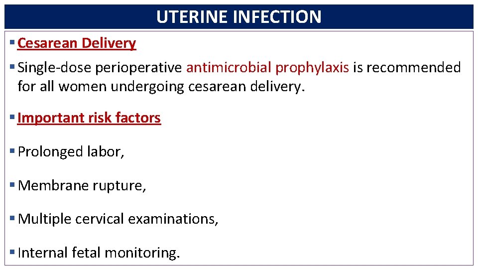 UTERINE INFECTION § Cesarean Delivery § Single-dose perioperative antimicrobial prophylaxis is recommended for all