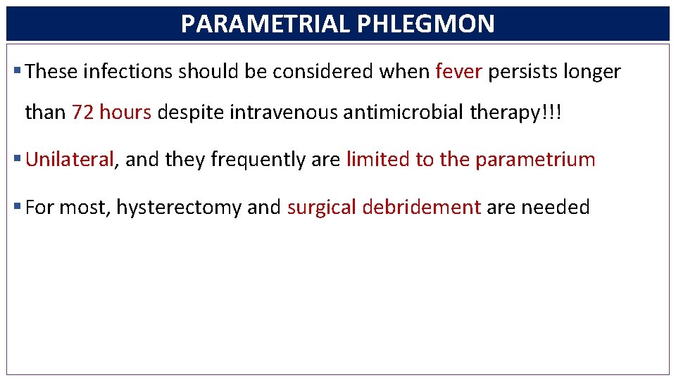 PARAMETRIAL PHLEGMON § These infections should be considered when fever persists longer than 72
