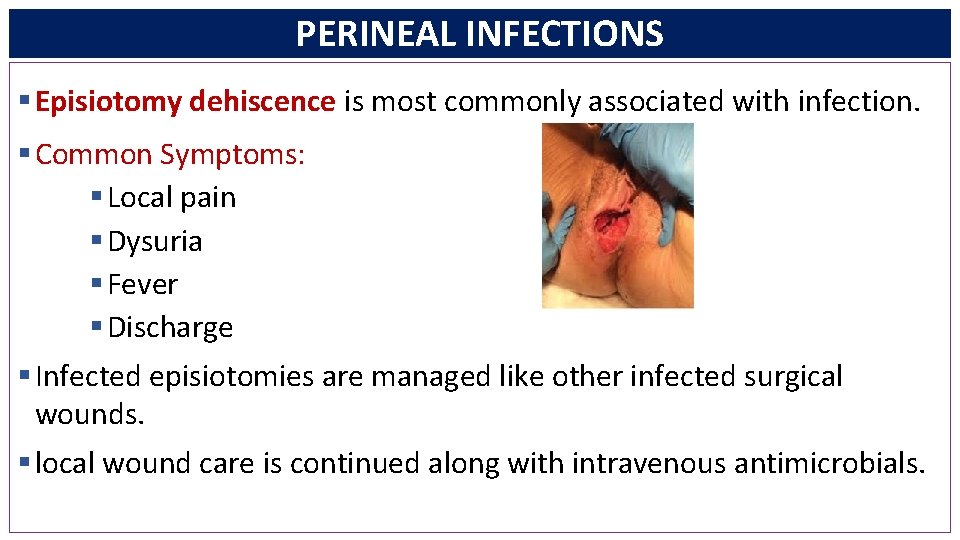 PERINEAL INFECTIONS § Episiotomy dehiscence is most commonly associated with infection. § Common Symptoms: