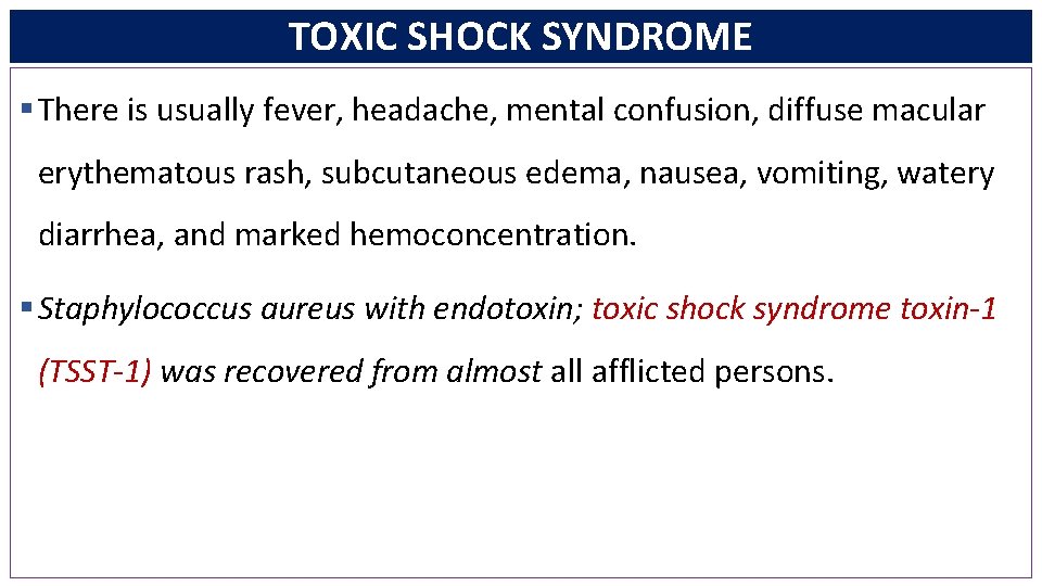 TOXIC SHOCK SYNDROME § There is usually fever, headache, mental confusion, diffuse macular erythematous