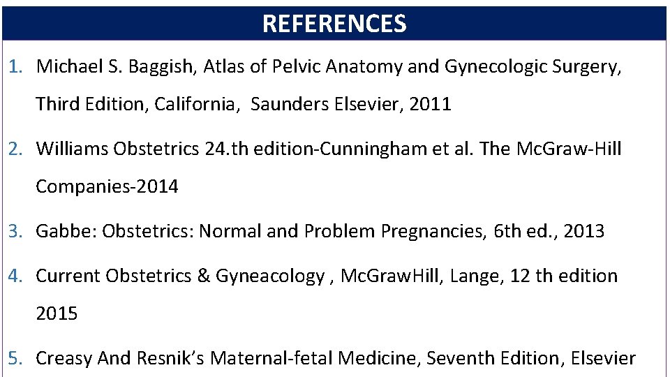 REFERENCES 1. Michael S. Baggish, Atlas of Pelvic Anatomy and Gynecologic Surgery, Third Edition,