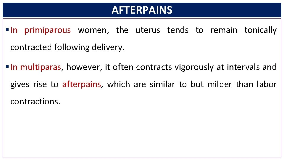 AFTERPAINS § In primiparous women, the uterus tends to remain tonically contracted following delivery.