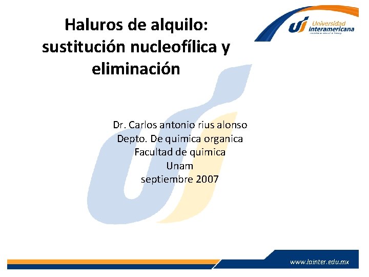 Haluros de alquilo: sustitución nucleofílica y eliminación Dr. Carlos antonio rius alonso Depto. De