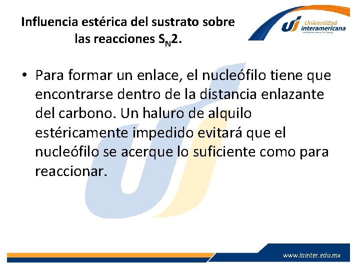 Influencia estérica del sustrato sobre las reacciones SN 2. • Para formar un enlace,