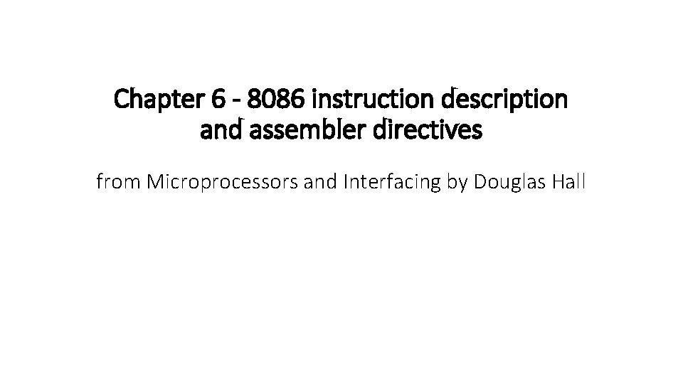 Chapter 6 - 8086 instruction description and assembler directives from Microprocessors and Interfacing by