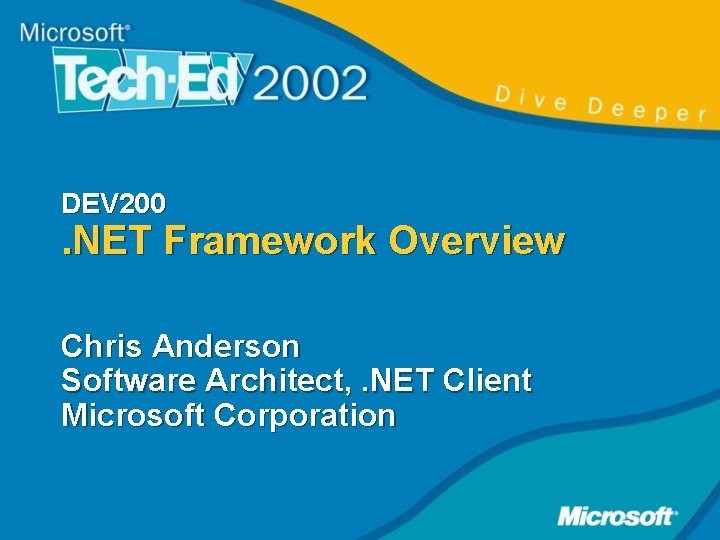 DEV 200 . NET Framework Overview Chris Anderson Software Architect, . NET Client Microsoft