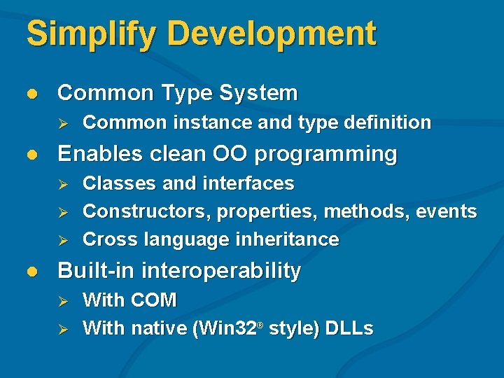 Simplify Development l Common Type System Ø l Enables clean OO programming Ø Ø