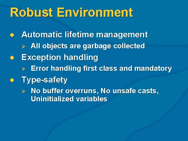 Robust Environment l Automatic lifetime management Ø l Exception handling Ø l All objects