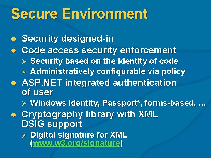 Secure Environment l l Security designed-in Code access security enforcement Ø Ø l ASP.