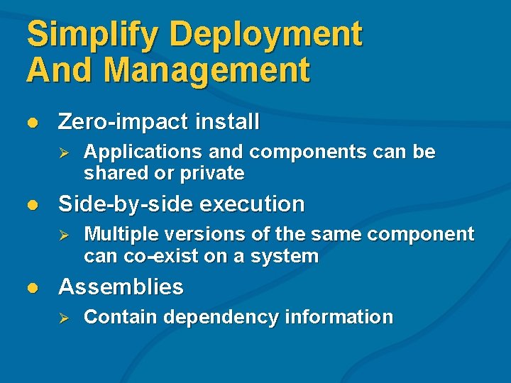 Simplify Deployment And Management l Zero-impact install Ø l Side-by-side execution Ø l Applications