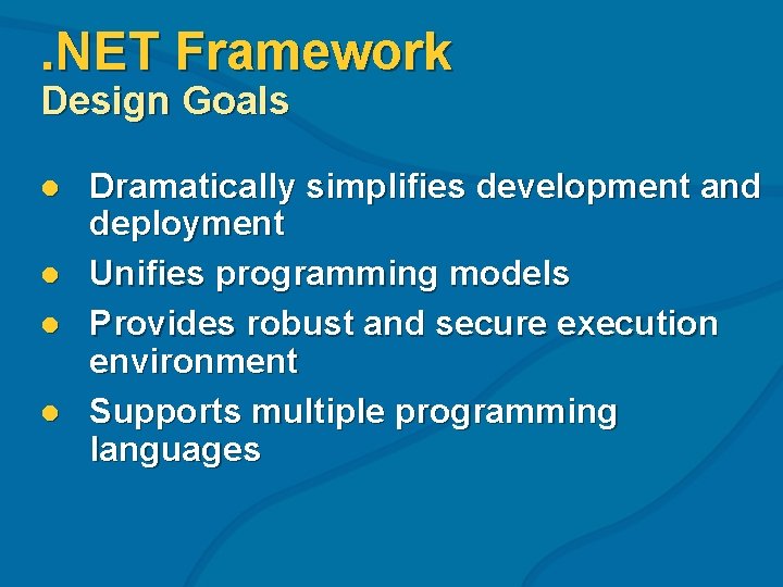 . NET Framework Design Goals l l Dramatically simplifies development and deployment Unifies programming