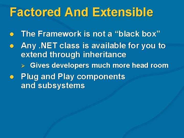 Factored And Extensible l l The Framework is not a “black box” Any. NET