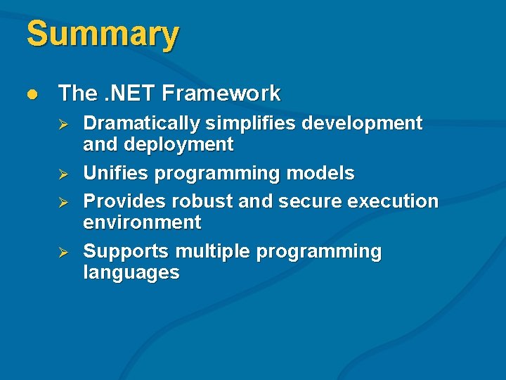 Summary l The. NET Framework Ø Ø Dramatically simplifies development and deployment Unifies programming