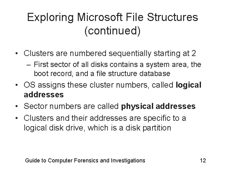 Exploring Microsoft File Structures (continued) • Clusters are numbered sequentially starting at 2 –