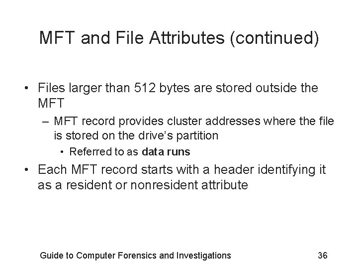 MFT and File Attributes (continued) • Files larger than 512 bytes are stored outside