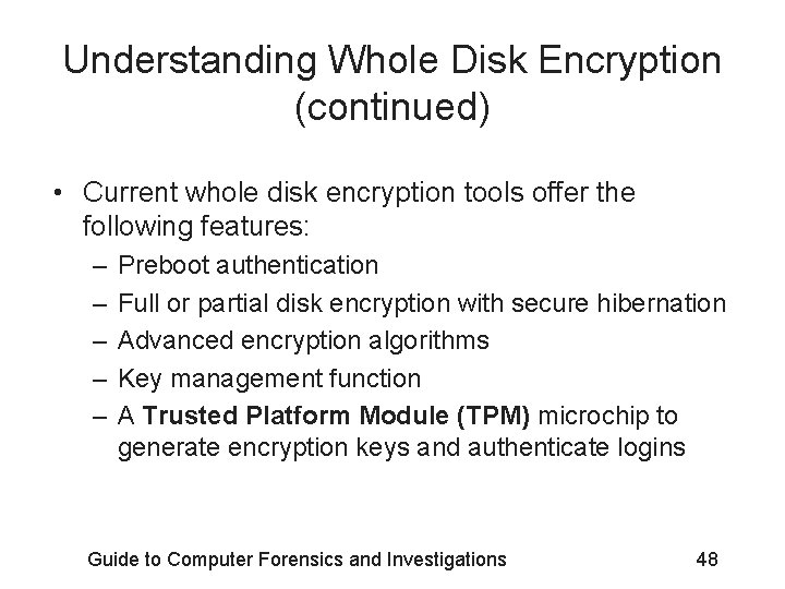 Understanding Whole Disk Encryption (continued) • Current whole disk encryption tools offer the following