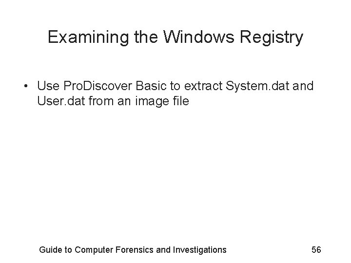 Examining the Windows Registry • Use Pro. Discover Basic to extract System. dat and