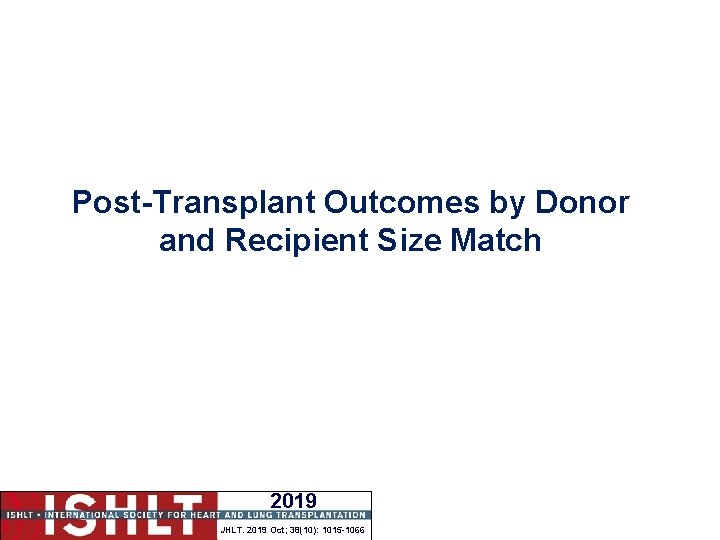 Post-Transplant Outcomes by Donor and Recipient Size Match 2019 JHLT. 2019 Oct; 38(10): 1015