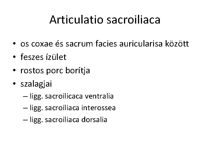 Articulatio sacroiliaca • • os coxae és sacrum facies auricularisa között feszes ízület rostos