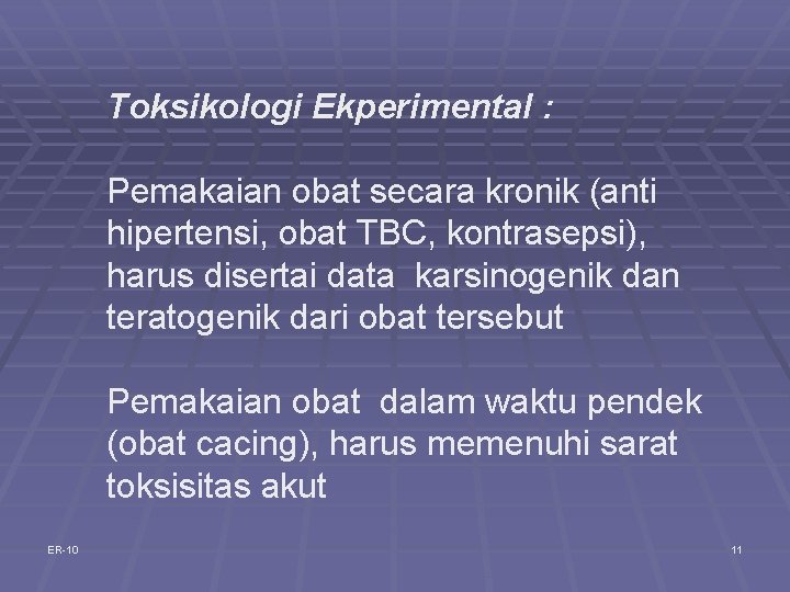 Toksikologi Ekperimental : Pemakaian obat secara kronik (anti hipertensi, obat TBC, kontrasepsi), harus disertai